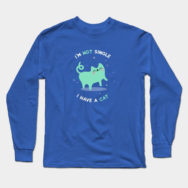 I'm not single. I have a cat - Cat Long Sleeve T-Shirt by blushingcrow